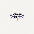 A die-cut sticker with the motivational phrase 'YOU CAN DO IT!' in black lettering, surrounded by purple and pink hearts and a small hand pointing upward, shown on a plain light background.